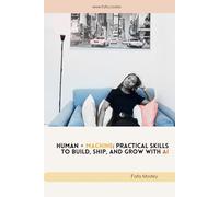 Human + Machine: Practical Skills to Build, Ship, and Grow with AI