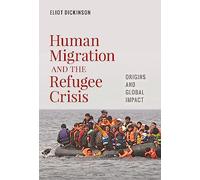 Human Migration and the Refugee Crisis: Origins and Global Impact