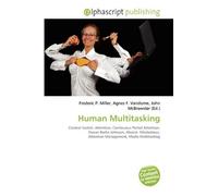 Human Multitasking: Context Switch, Attention, Continuous Partial Attention, Steven Berlin Johnson, Absent- Mindedness, Attention Management, Media Multitasking