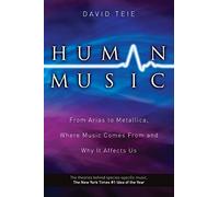 Human Music: From Arias to Metallica, Where Music Comes from and Why It Affects Us