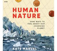 Human Nature: Nine Ways to Feel About Our Changing Planet