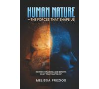 Human Nature - The Forces That Shape Us: Instinct, Influence, and Identity: What Truly Shapes Us?