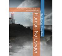 Human, No Longer: A Short Story About the Burden of Knowing Everything