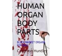 HUMAN ORGAN BODY PARTS: BLACK MARKET ORGANS FOR SALE