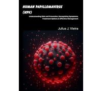 Human Papillomavirus (HPV): Understanding Risk and Prevention, Recognizing Symptoms, Treatment Options & Effective Management
