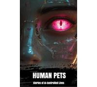 Human Pets: Stories of AI-Controlled Lives