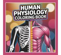 Human Physiology Coloring Book: A Fun and Educational Anatomy Coloring Guide for Students, Medical Learners, and Health Enthusiasts | 59 Detailed Pages to Master the Human Body Systems