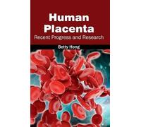 Human Placenta: Recent Progress and Research (Copertina rigida)