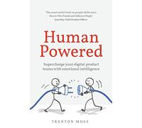 Human Powered: Supercharge your digital product teams with emotional intelligence