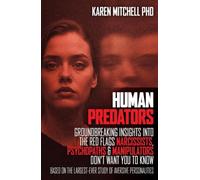 Human Predators: Groundbreaking Insights into the Red Flags Narcissists, Psychopaths Andmanipulators Don't Want You to Know