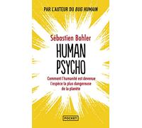 Human Psycho: Comment l'humanité est devenue l'espèce la pus dangereuse de la planète