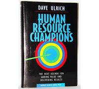 Human Resource Champions: The Next Agenda for Adding Value and Delivering Results