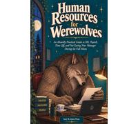 Human Resources for Werewolves: An Absurdly Practical Guide to HR, Payroll, Time Off, and Not Eating Your Manager During the Full Moon