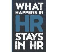 Human Resources Notebook What Happens In HR Stays In HR: Funny Human Resources Gifts, Blank Journal, HR Quotes, Gift For Manager/Boss, 6 x 9 Inch 100 Pages