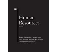 Human Resources - the unofficial lawyer, psychologist, event planner, teacher, peacemaker, career planner, detective: funny notebook / journal