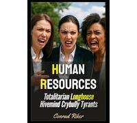 Human Resources: Totalitarian Longhouse Hivemind Crybully Tyrants