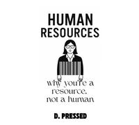 Human Resources - Why you’re a resource, not a human