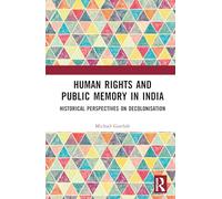 Human Rights and Public Memory in India: Historical Perspectives on Decolonization
