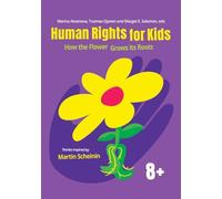 Human Rights for Kids: How the Flower Grows its Roots: Stories Inspired by Martin Scheinin