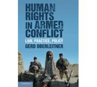 Human Rights in Armed Conflict: Law, Practice, Policy - Oberleitner Gerd
