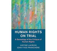 Human Rights on Trial: A Genealogy of the Critique of Human Rights