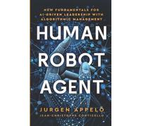 Human Robot Agent: New Fundamentals for AI-Driven Leadership with Algorithmic Ma