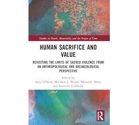 Human Sacrifice and Value: Revisiting the Limits of Sacred Violence from an Anthropological and Archaeological Perspective