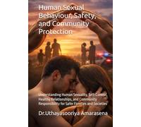 Human Sexual Behaviour, Safety, and Community Protection: Understanding Human Sexuality, Self-Control, Healthy Relationships, and Community Responsibility for Safer Families and Societies