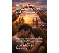 Human Sexual Behaviour, Safety, and Community Protection: Understanding Human Sexuality, Self-Control, Healthy Relationships, and Community Responsibility for Safer Families and Societies
