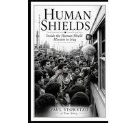 Human Shields: Inside the Human Shield Mission to Iraq