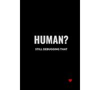 Human? Still Debugging That: A Funny Notebook for Creative People, Students and Technology Enthusiasts. A Notebook with a Little Red Analog Heart.