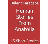 Human Stories From Anatolia: 15 Short Stories