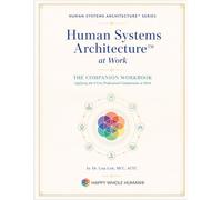 Human Systems Architecture™ at Work: Applying the 8 Core Professional Competencies at Work