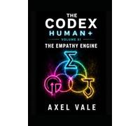 HUMAN+ THE EMPATHY ENGINE: THE CODEX VOLUME XI