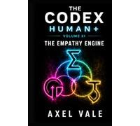 HUMAN+ THE EMPATHY ENGINE: THE CODEX VOLUME XI