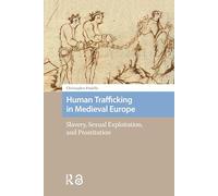 Human Trafficking in Medieval Europe: Slavery, Sexual Exploitation, and Prostitution