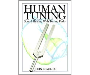 Human Tuning Sound Healing with Tuning Forks by Beaulieu, John (2010) Paperback
