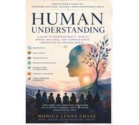 Human Understanding: A Guide to Understanding Neurodiversity, Identity, Mental Wellness, Compassionate Connection in a Modern World.