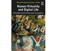 Human Virtuality and Digital Life: Philosophical and Psychoanalytic Investigations