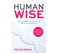 Human-wise: How to Lead from Within and Sell With Confidence