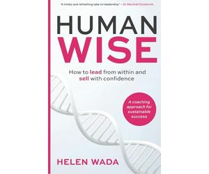 HUMAN-WISE: How to lead from within and sell with confidence