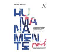 Humanamente possível: Por que transformações nas empresas e na sua vida falham quando ignoram o mundo real?