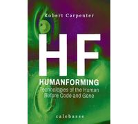 HUMANFORMING: Technologies of the Human, Before Code and Gene