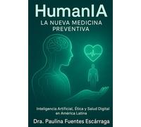 HumanIA: La Nueva Medicina Preventiva: Inteligencia Artificial, Ética y Salud Digital en América Latina