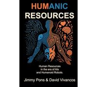 Humanic Resources: Human Resources in the era of AIs and Humanoid Robots