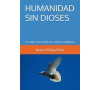 HUMANIDAD SIN DIOSES: Un viaje a un mundo sin creencias religiosas