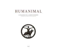 Humanimal Le paradoxe de la Liberté enfermée: (Manifeste d’une espèce en voie d’extinction)