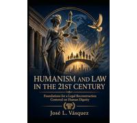 HUMANISM AND LAW IN THE TWENTY-FIRST CENTURY: Foundations for a legal reconstruction centered on human dignity