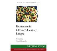 Humanism in Fifteenth-Century Europe: 30 - Rundle David
