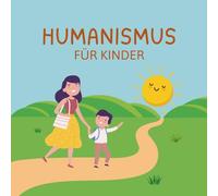 Humanismus für Kinder: Die Prinzipien des Humanismus